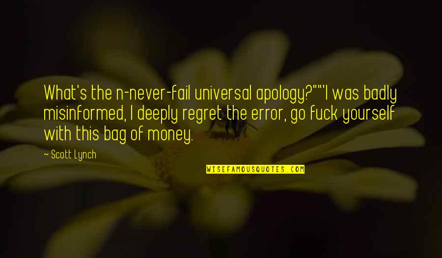 This'n Quotes By Scott Lynch: What's the n-never-fail universal apology?""'I was badly misinformed,