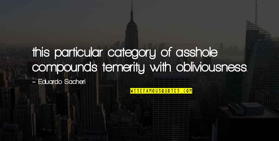 Thisorios Quotes By Eduardo Sacheri: this particular category of asshole compounds temerity with