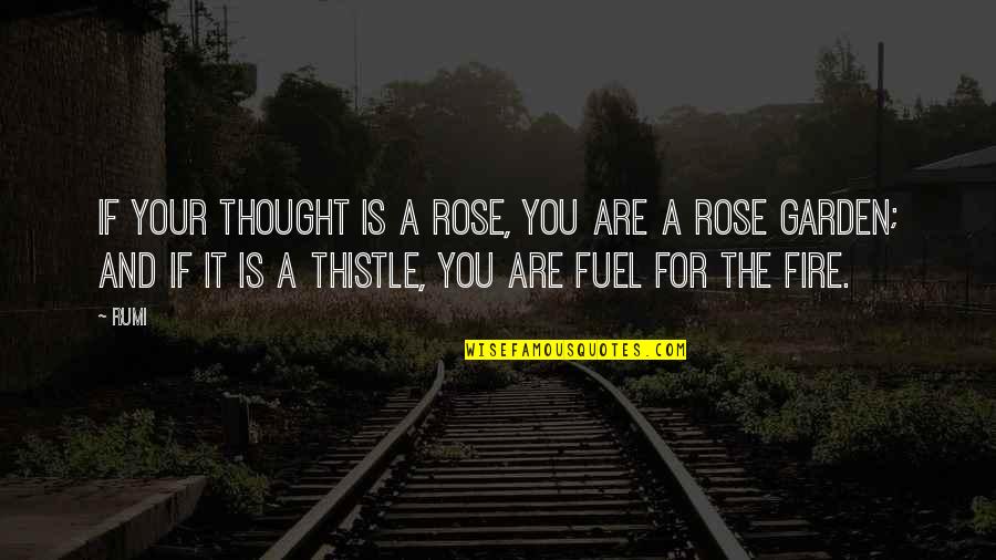 Thistle Quotes By Rumi: If your thought is a rose, you are