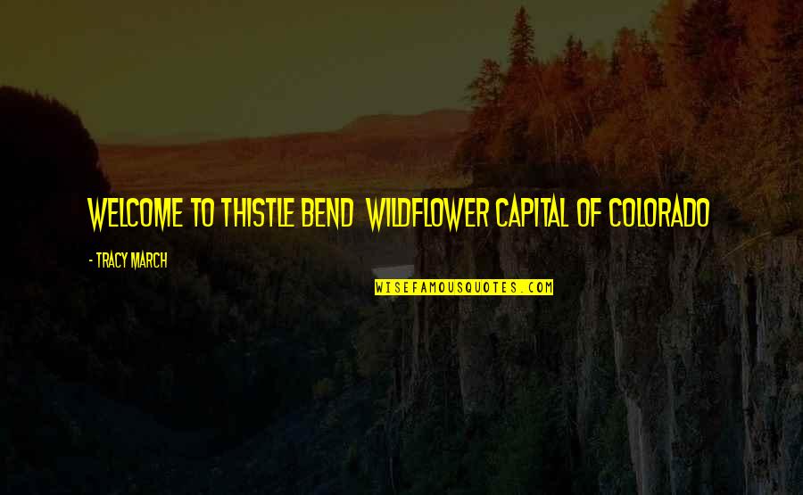 Thistle Quotes By Tracy March: Welcome to Thistle Bend Wildflower Capital of Colorado Thistle Quotes By Tracy March: Welcome to Thistle Bend Wildflower Capital of Colorado