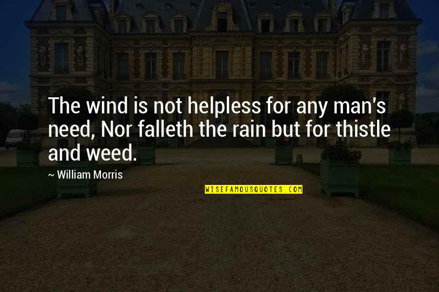 Thistle Quotes By William Morris: The wind is not helpless for any man's Thistle Quotes By William Morris: The wind is not helpless for any man's