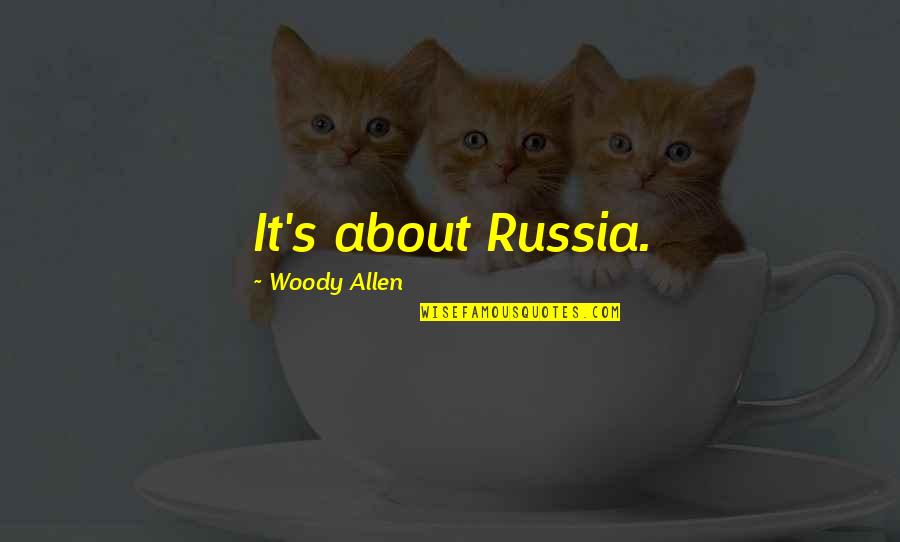 Thistleton Terrace Quotes By Woody Allen: It's about Russia.