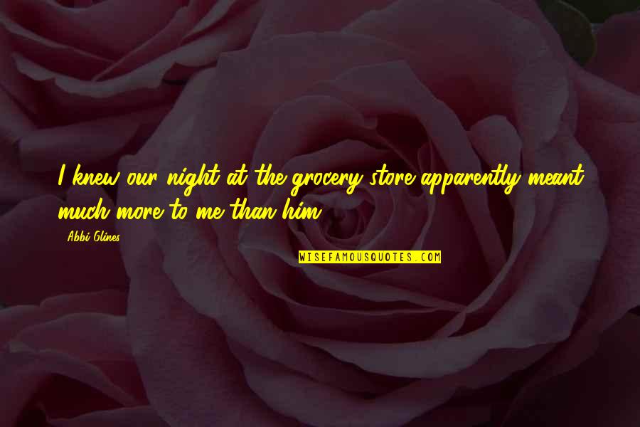 Thistlewaite Map Quotes By Abbi Glines: I knew our night at the grocery store