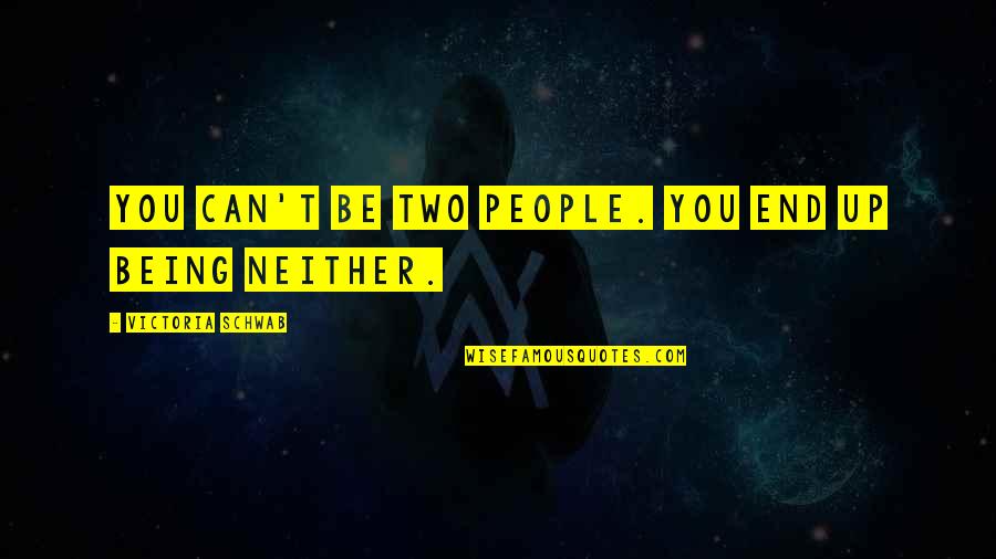 Thistlewaite Wma Quotes By Victoria Schwab: You can't be two people. You end up Thistlewaite Wma Quotes By Victoria Schwab: You can't be two people. You end up