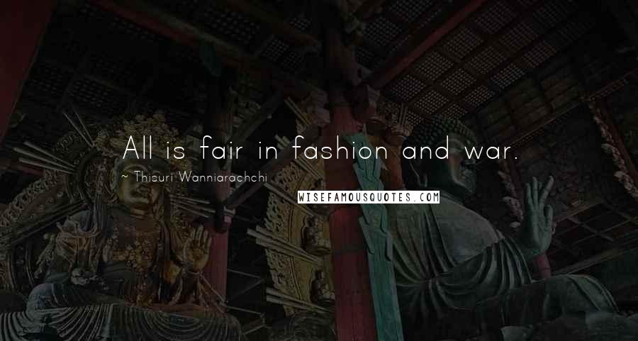 Thisuri Wanniarachchi quotes: All is fair in fashion and war.