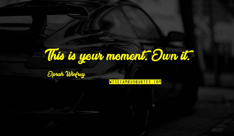 Thisuri Wanniarachchi Quotes By Oprah Winfrey: This is your moment. Own it.