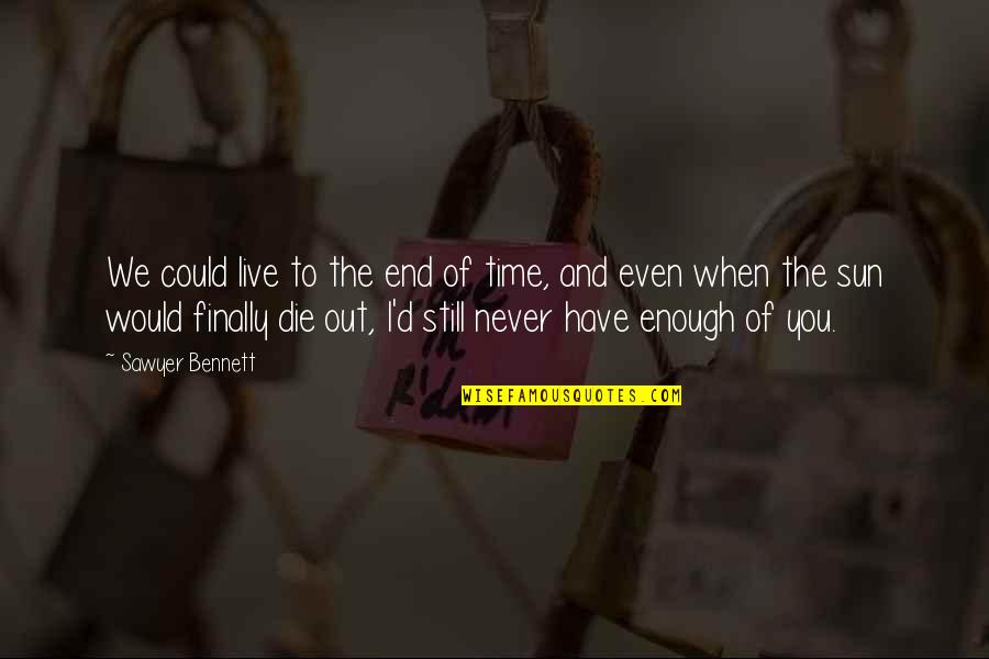 Thisuri Wanniarachchi Quotes By Sawyer Bennett: We could live to the end of time,