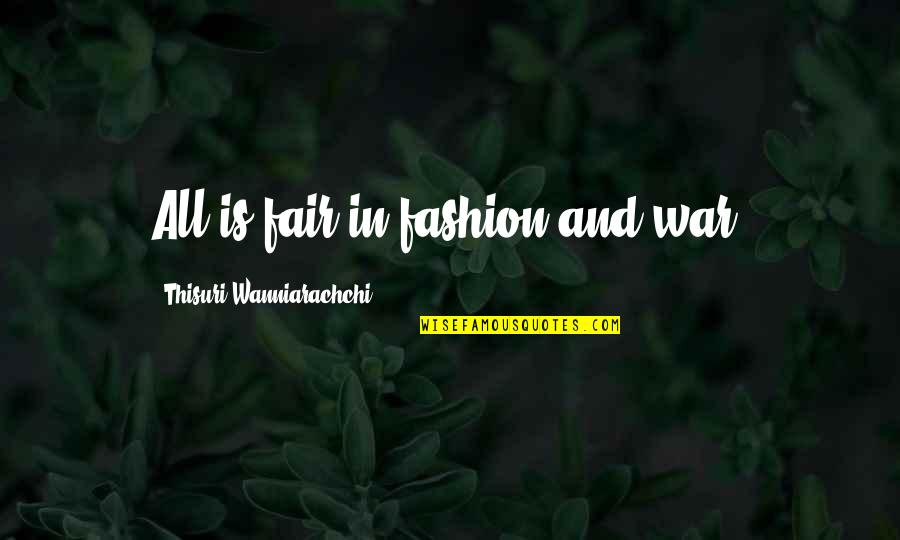 Thisuri Wanniarachchi Quotes By Thisuri Wanniarachchi: All is fair in fashion and war.