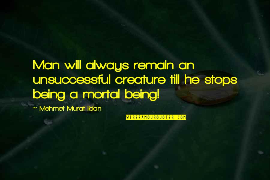 Thither In A Sentence Quotes By Mehmet Murat Ildan: Man will always remain an unsuccessful creature till