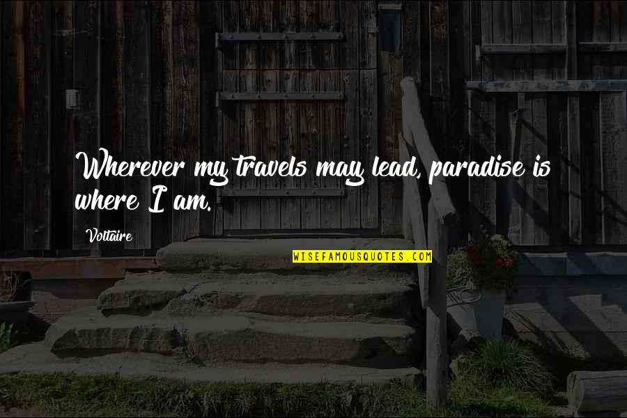 Thiththagalle Quotes By Voltaire: Wherever my travels may lead, paradise is where