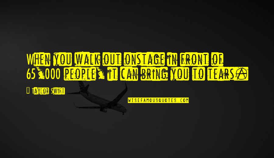 Thitiya Crivello Quotes By Taylor Swift: When you walk out onstage in front of