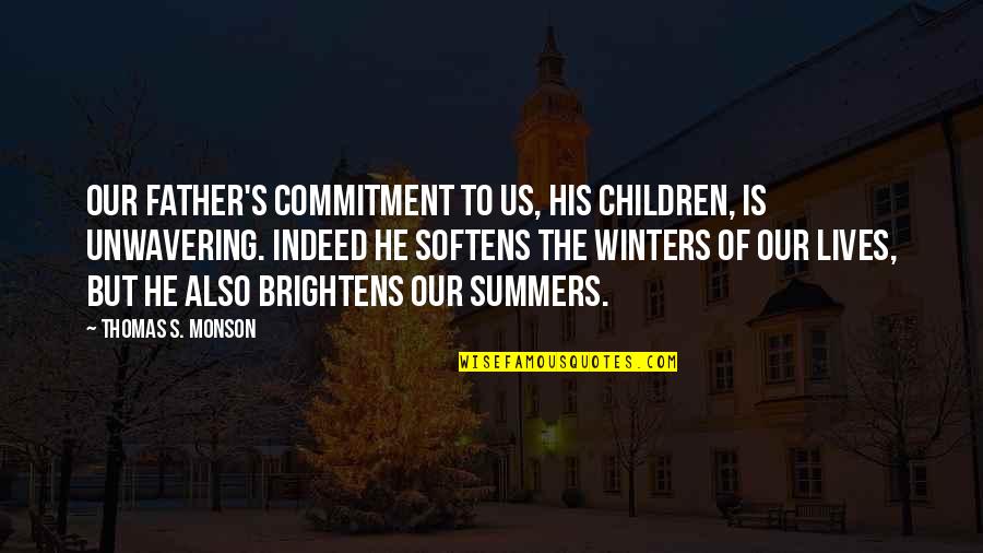 Thitiya Crivello Quotes By Thomas S. Monson: Our Father's commitment to us, His children, is Thitiya Crivello Quotes By Thomas S. Monson: Our Father's commitment to us, His children, is