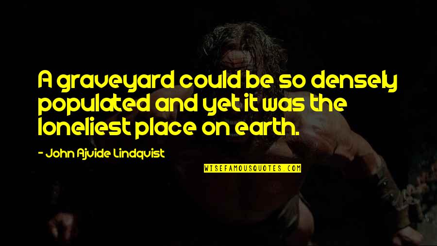 Thiught Quotes By John Ajvide Lindqvist: A graveyard could be so densely populated and