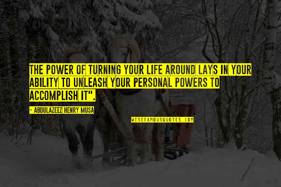 Thivaios Amlet Quotes By Abdulazeez Henry Musa: The power of turning your life around lays Thivaios Amlet Quotes By Abdulazeez Henry Musa: The power of turning your life around lays