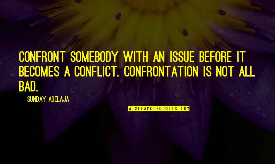 Thivanka Ariyarathna Quotes By Sunday Adelaja: Confront somebody with an issue before it becomes