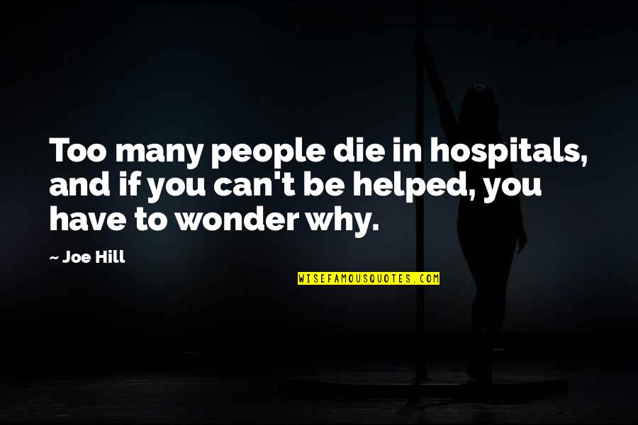 Thivanka Pilimage Quotes By Joe Hill: Too many people die in hospitals, and if