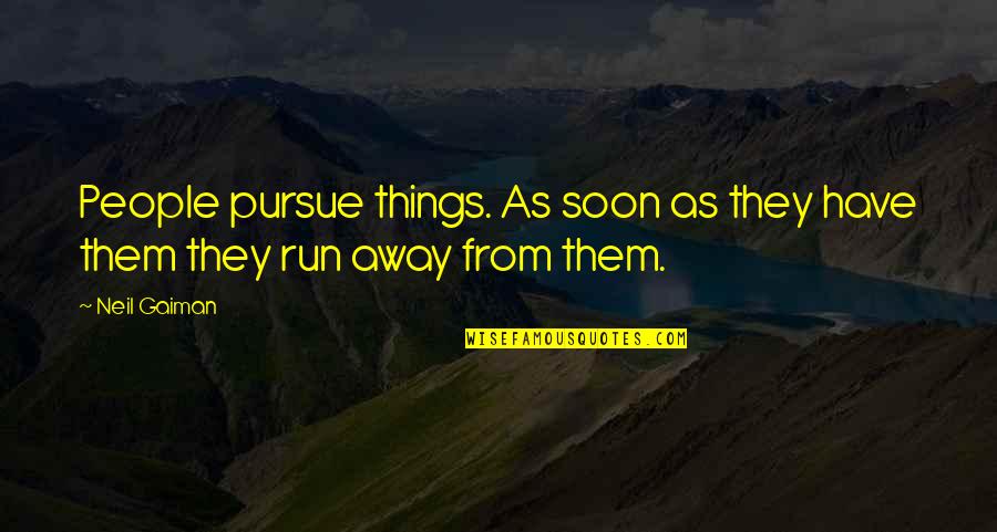 Thizz Face Quotes By Neil Gaiman: People pursue things. As soon as they have