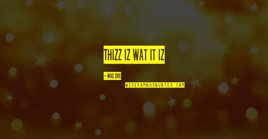 Thizz Quotes By Mac Dre: Thizz iz wat it iz