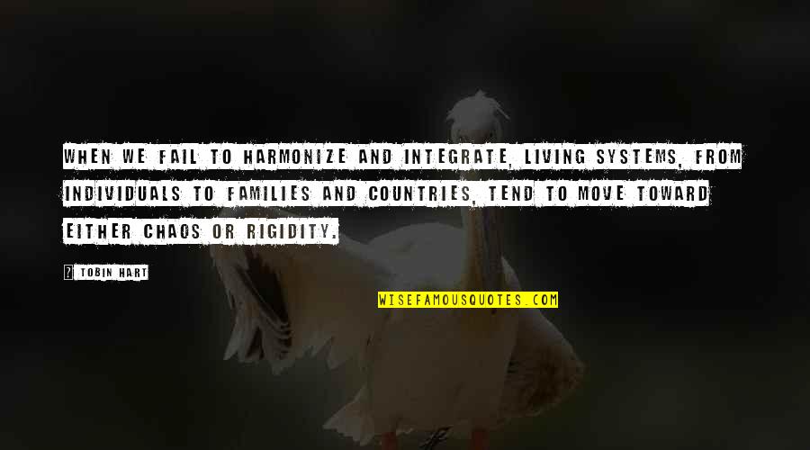 Thjeshtimi Quotes By Tobin Hart: When we fail to harmonize and integrate, living