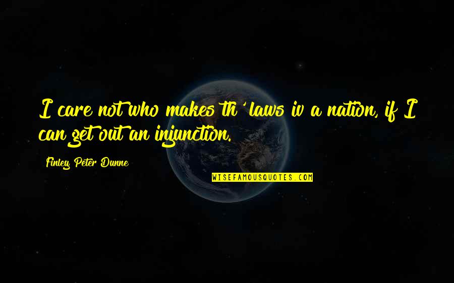 Th'mass Quotes By Finley Peter Dunne: I care not who makes th' laws iv