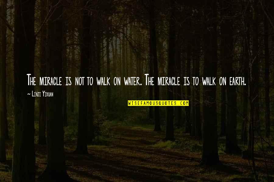 Th'mass Quotes By Linji Yixuan: The miracle is not to walk on water.