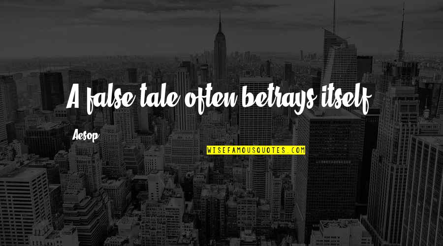 Thngs Quotes By Aesop: A false tale often betrays itself.