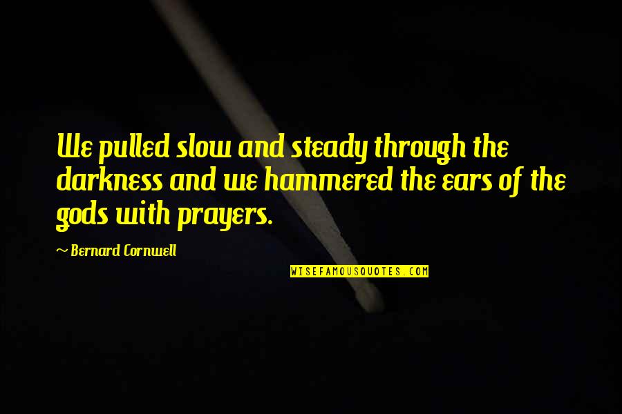 Thngs Quotes By Bernard Cornwell: We pulled slow and steady through the darkness