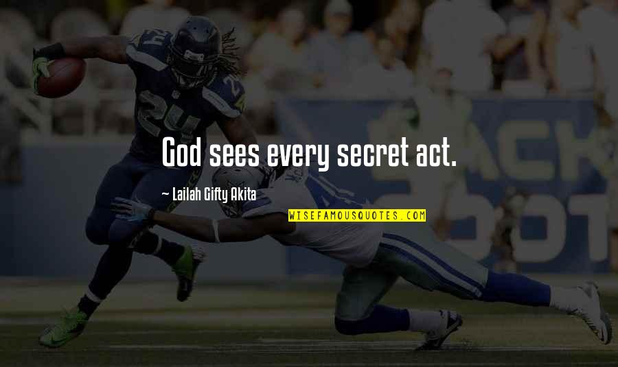 Thnhho Quotes By Lailah Gifty Akita: God sees every secret act. Thnhho Quotes By Lailah Gifty Akita: God sees every secret act.