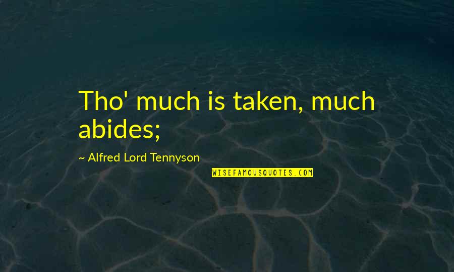 Tho I H A L G Quotes By Alfred Lord Tennyson: Tho' much is taken, much abides;