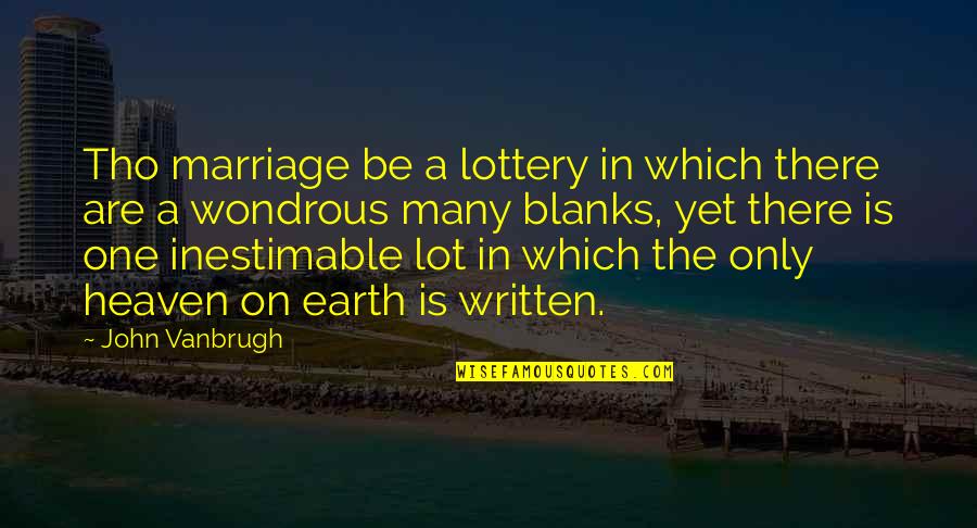 Tho I H A L G Quotes By John Vanbrugh: Tho marriage be a lottery in which there