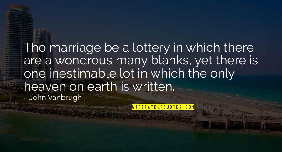 Tho Quotes By John Vanbrugh: Tho marriage be a lottery in which there