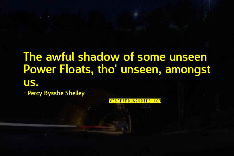 Tho Quotes By Percy Bysshe Shelley: The awful shadow of some unseen Power Floats,