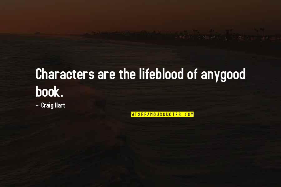Thoai Hoa Quotes By Craig Hart: Characters are the lifeblood of anygood book. Thoai Hoa Quotes By Craig Hart: Characters are the lifeblood of anygood book.