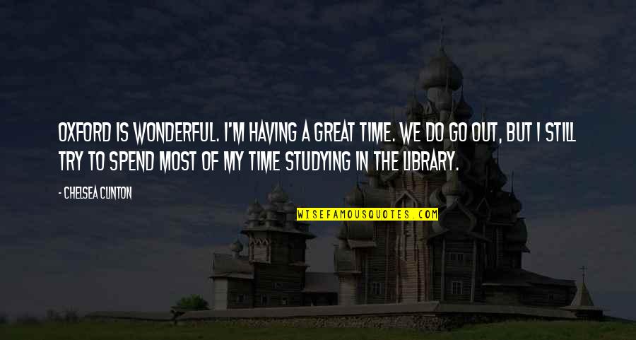 Thobani Mgobhozi Quotes By Chelsea Clinton: Oxford is wonderful. I'm having a great time.