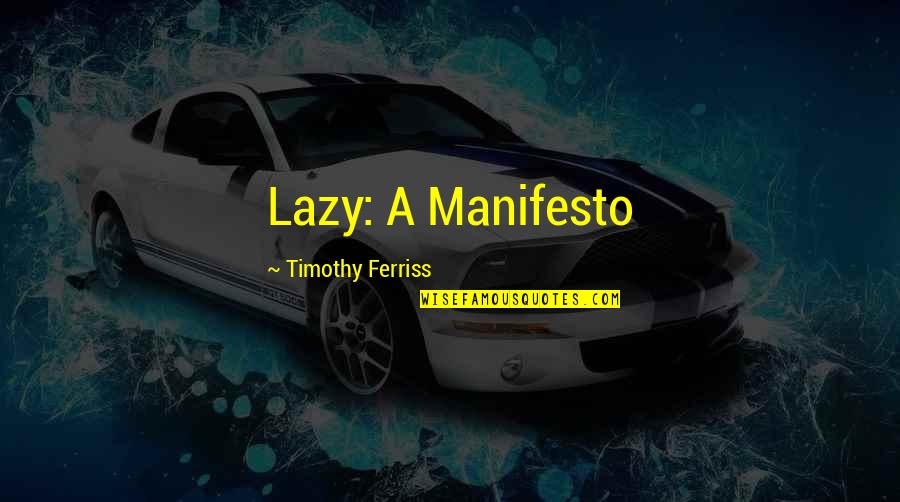 Thobani Mncwango Quotes By Timothy Ferriss: Lazy: A Manifesto