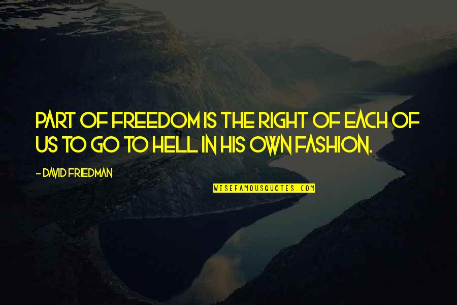 Thobes Quotes By David Friedman: Part of freedom is the right of each