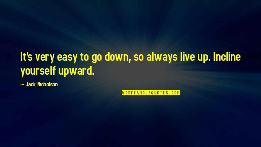 Thobes Quotes By Jack Nicholson: It's very easy to go down, so always