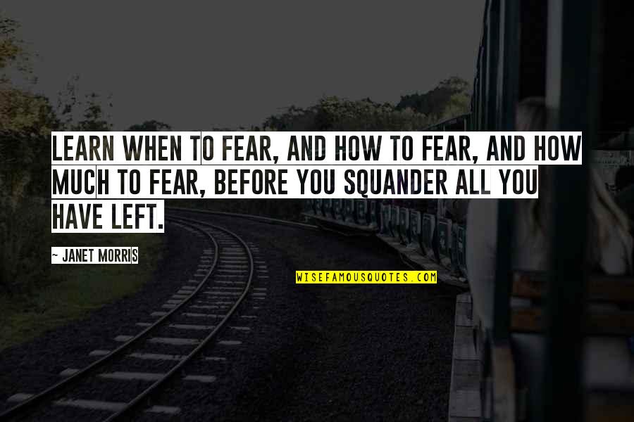 Thobias Wiklund Quotes By Janet Morris: Learn when to fear, and how to fear,