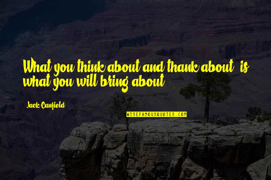 Thobolos Quotes By Jack Canfield: What you think about and thank about, is