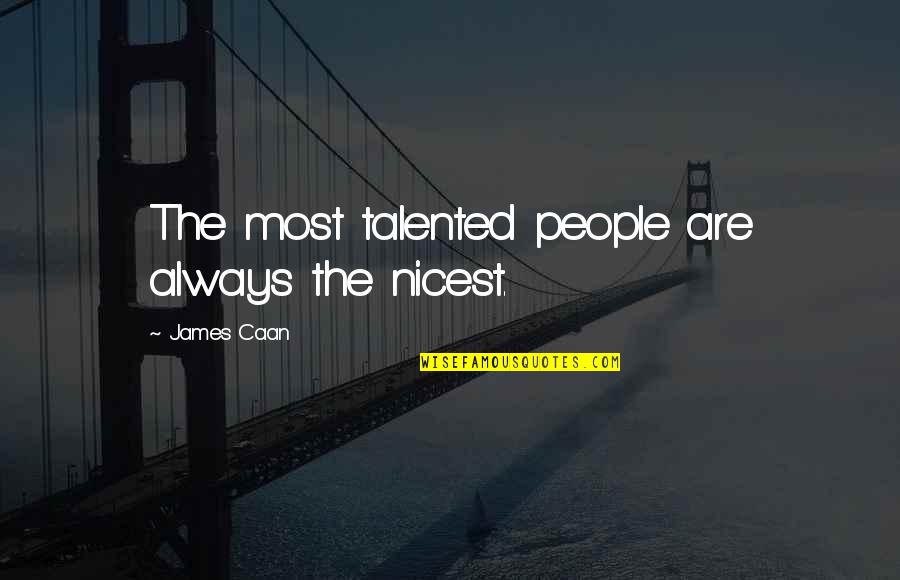 Thobolos Quotes By James Caan: The most talented people are always the nicest. Thobolos Quotes By James Caan: The most talented people are always the nicest.