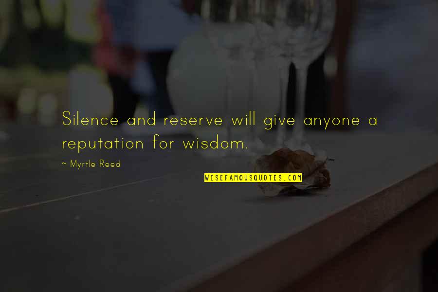 Thobolos Quotes By Myrtle Reed: Silence and reserve will give anyone a reputation