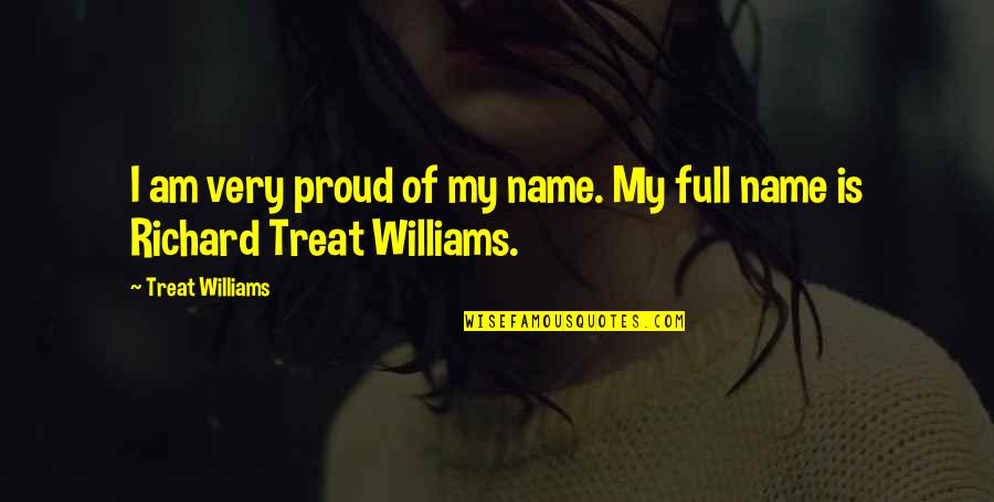 Thoby Priory Quotes By Treat Williams: I am very proud of my name. My Thoby Priory Quotes By Treat Williams: I am very proud of my name. My