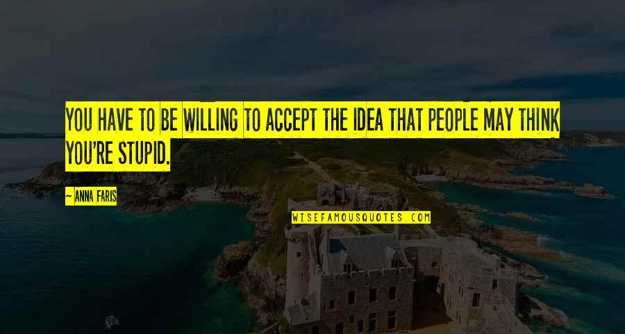 Thodari Quotes By Anna Faris: You have to be willing to accept the