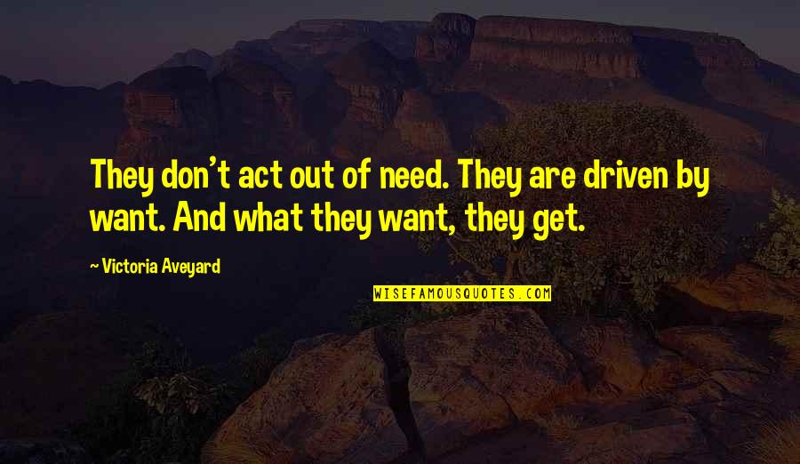Thoden Cool Quotes By Victoria Aveyard: They don't act out of need. They are Thoden Cool Quotes By Victoria Aveyard: They don't act out of need. They are