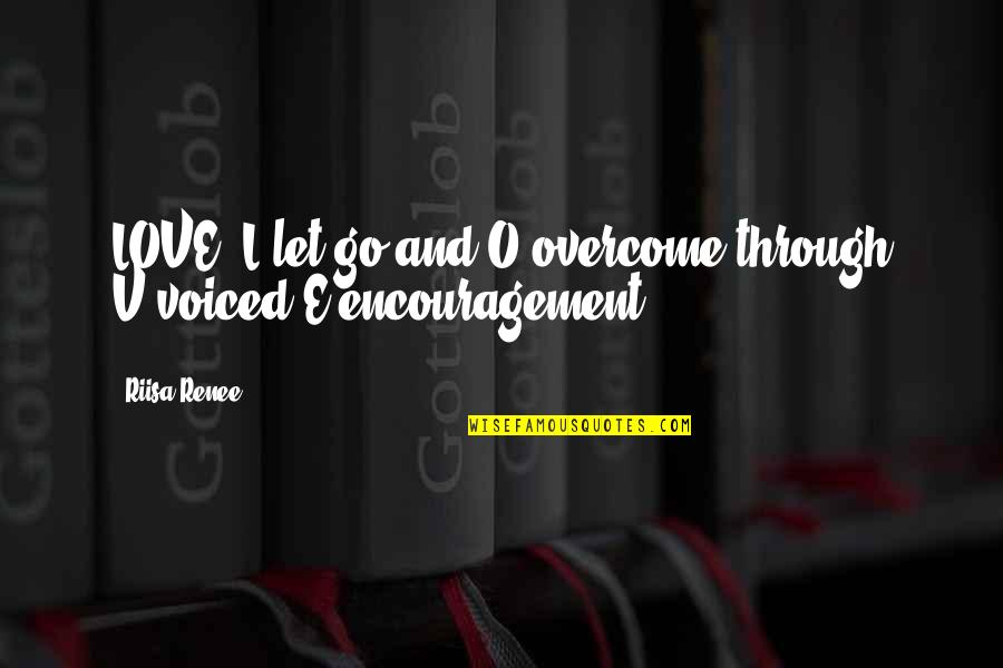 Thodoris Thou Sculptor Quotes By Riisa Renee: LOVE: L-let go and O-overcome through V-voiced E-encouragement.