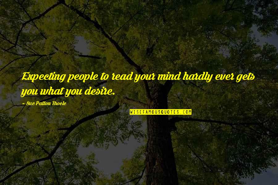 Thoele Quotes By Sue Patton Thoele: Expecting people to read your mind hardly ever