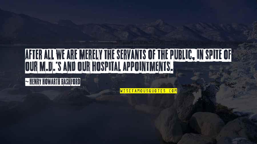 Thogun Teixeira Quotes By Henry Howarth Bashford: After all we are merely the servants of Thogun Teixeira Quotes By Henry Howarth Bashford: After all we are merely the servants of