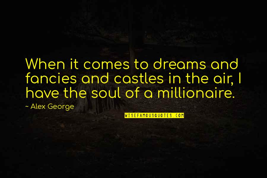 Thollon Memises Quotes By Alex George: When it comes to dreams and fancies and Thollon Memises Quotes By Alex George: When it comes to dreams and fancies and