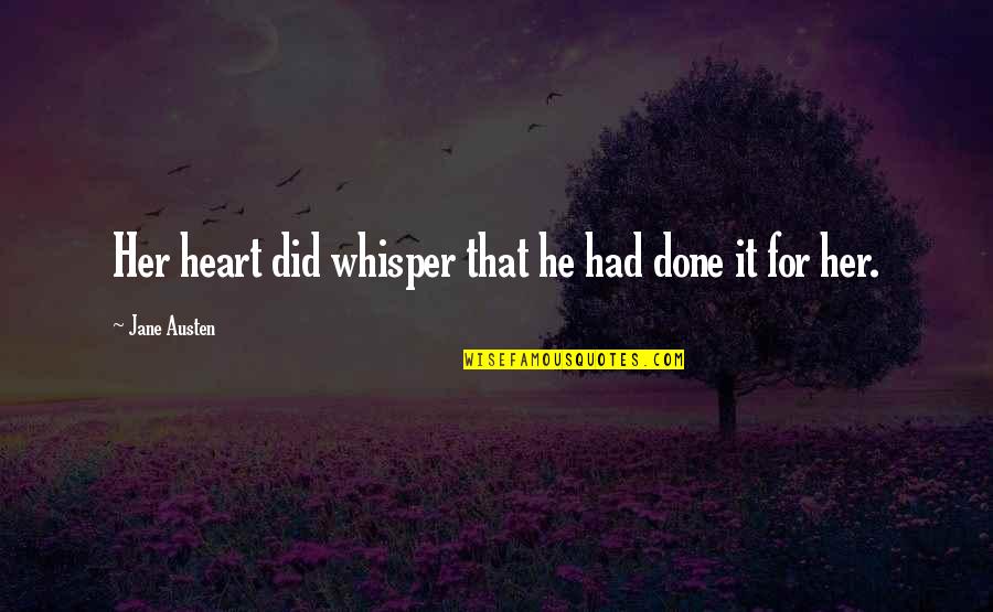 Thollon Memises Quotes By Jane Austen: Her heart did whisper that he had done Thollon Memises Quotes By Jane Austen: Her heart did whisper that he had done
