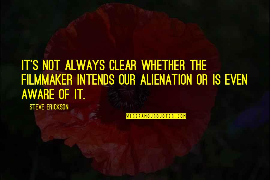 Thollon Memises Quotes By Steve Erickson: It's not always clear whether the filmmaker intends Thollon Memises Quotes By Steve Erickson: It's not always clear whether the filmmaker intends